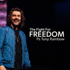 The Fight For Freedom • Ps Tony Rainbow