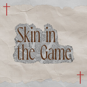 Easter Sunday • Skin in the Game