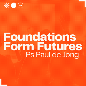 Foundations Form Futures • Ps Paul DeJong