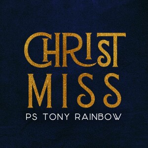 Christ-Miss • Ps Tony Rainbow