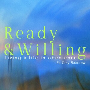 Ready & Willing • Ps Tony Rainbow