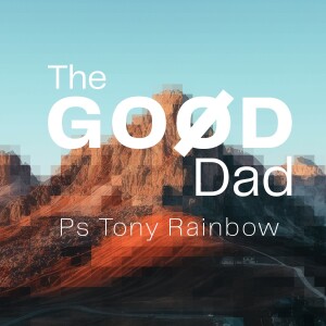 The Goød Dad • Ps Tony Rainbow
