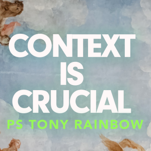 Context is Crucial • Ps Tony Rainbow