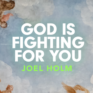 God is Fighting For You • Joel Holm
