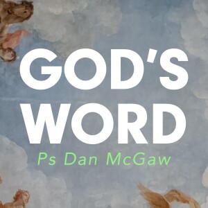 God’s Word Pt. 1 • Ps Dan McGaw