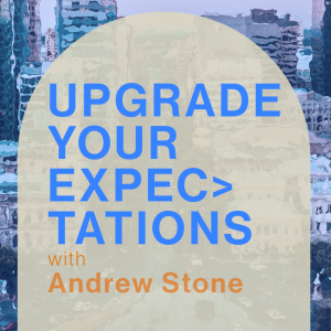 Upgrade Your Expectations • Andrew Stone
