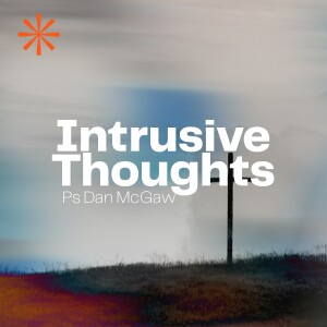 Intrusive Thoughts • Ps Dan McGaw