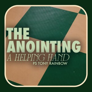 The Anointing, A Helping Hand • Ps Tony Rainbow