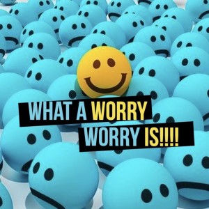 What A Worry, Worry Is