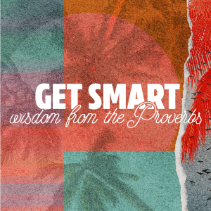 Get Smart • Wisdom From The Proverbs Pt.1