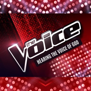 The Voice - Hearing the Voice of God