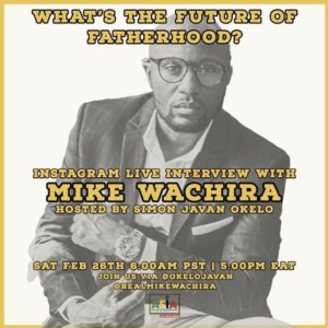 The future of fatherhood with Mike Wachira