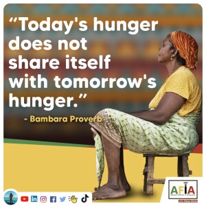 Today’s Hunger does not Share Itself with Tomorrow’s Hunger | AFIAPodcast | African Proverbs