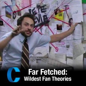 289. Far Fetched: Wildest Fan Theories