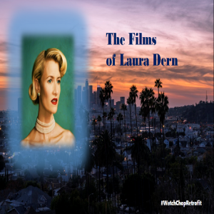 S4E07 PoDern History: The Films of Laura Dern