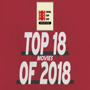 Minisode: Top 18 Movies of 2018