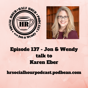 Episode 137 - Jon & Wendy talk to Karen Eber