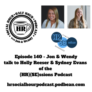 Episode 140 - Jon & Wendy talk to Holly Reeser & Sydney Evans of the HR Sessions Podcast