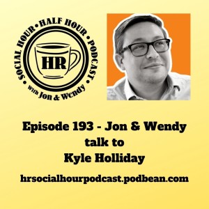 Episode 193 - Jon & Wendy talk to Kyle Holliday