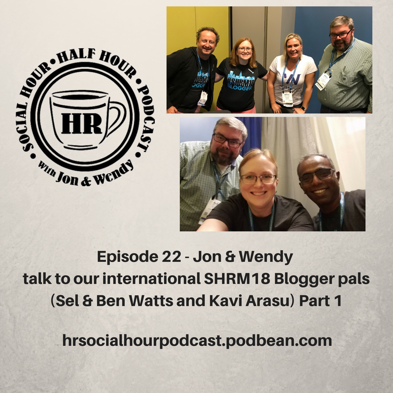 Episode 22 - Jon & Wendy talk to our international SHRM18 Blogger pals part 1