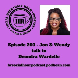 Episode 203 - Jon & Wendy talk to Deondra Wardelle