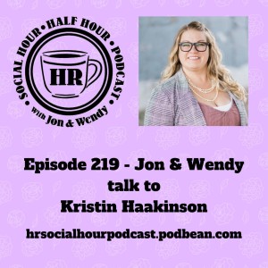 Episode 219 - Jon & Wendy talk to Kristin Haakinson