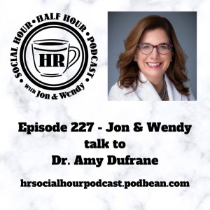 Episode 227 - Jon & Wendy talk to Dr. Amy Dufrane