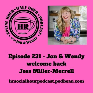 Episode 231 - Jon & Wendy welcome back Jess Miller-Merrell