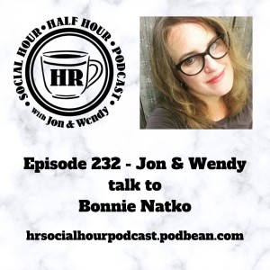 Episode 232 - Jon & Wendy talk to Bonnie Natko