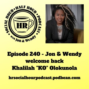 Episode 240 - Jon & Wendy welcome back Khalilah ”KO” Olokunola