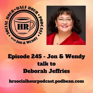 Episode 245 - Jon & Wendy talk to Deborah Jeffries