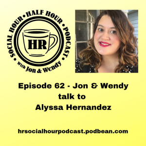 Episode 62 - Jon & Wendy talk to Alyssa Hernandez