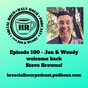 Episode 100 - Jon & Wendy welcome back Steve Browne!