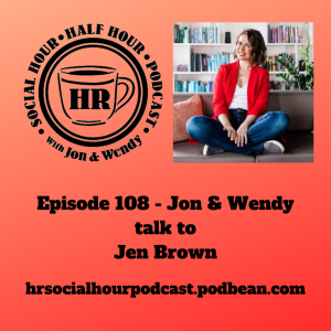 Episode 108 - Jon & Wendy talk to Jen Brown