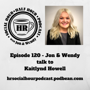 Episode 120 - Jon & Wendy talk to Kaitlynd Howell