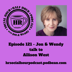 Episode 121 - Jon & Wendy talk to Allison West
