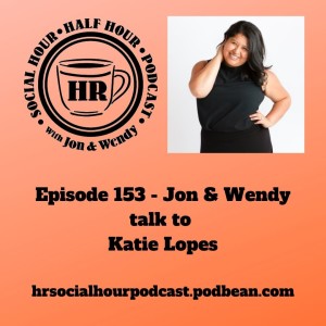 Episode 153 - Jon & Wendy talk to Katie Lopes