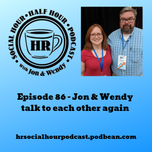 Episode 86 - Jon & Wendy talk to each other again