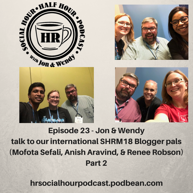 Episode 23 - Jon & Wendy talk to our international SHRM18 Blogger pals part 2