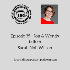 Episode 35 - Jon & Wendy talk to Sarah Noll Wilson