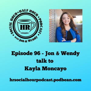 Episode 96 - Jon & Wendy talk to Kayla Moncayo