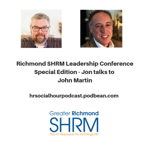 Richmond SHRM Leadership Conference Special Edition - Jon talks to John Martin