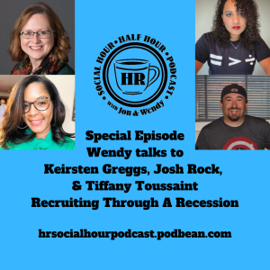 Special Episode - Wendy talks to Keirsten Greggs, Josh Rock, and Tiffany Toussaint - Recruiting Through A Recession