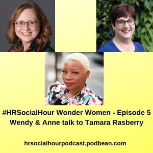 HRSocialHour Wonder Women Episode 5 - Wendy & Anne talk to Tamara Rasberry
