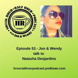 Episode 53 - Jon & Wendy talk to Natasha Desjardins