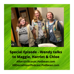 Special Episode - Wendy talks to Maggie, Harriet, & Chloe from the #AfterGirlsScouts Podcast