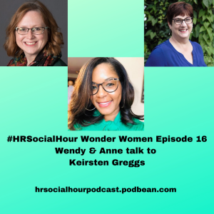 HRSocialHour Wonder Women Episode 16 - Wendy & Anne talk to Keirsten Greggs