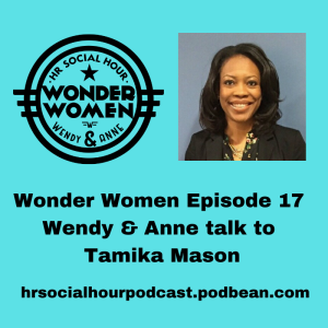 HRSocialHour Wonder Women Episode 17 - Wendy & Anne talk to Tamika Mason