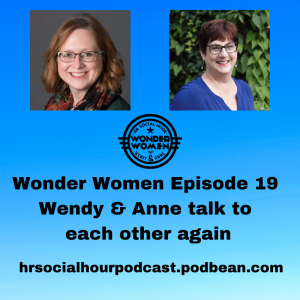 HRSocialHour Wonder Women Episode  19 - Wendy & Anne talk to each other again