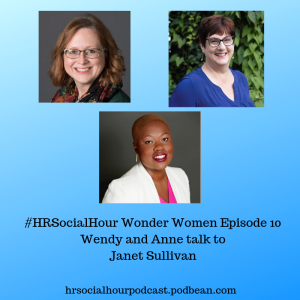 HRSocialHour Wonder Women Episode  10 - Wendy & Anne talk to Janet Sullivan